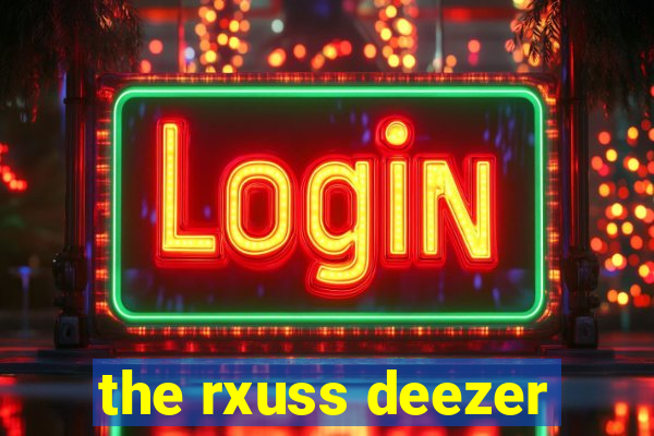 the rxuss deezer